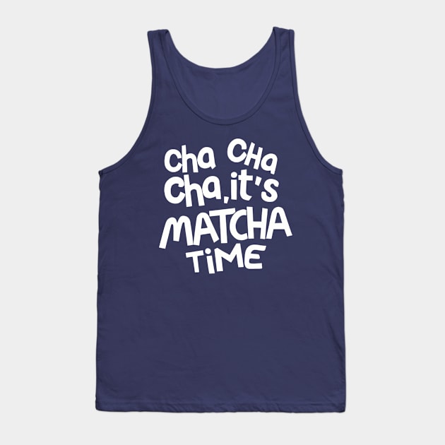 Cha Cha Cha it's Matcha time Tank Top by NomiCrafts